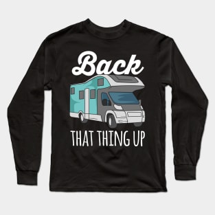 RV CAMPER: Back That Thing Up Long Sleeve T-Shirt